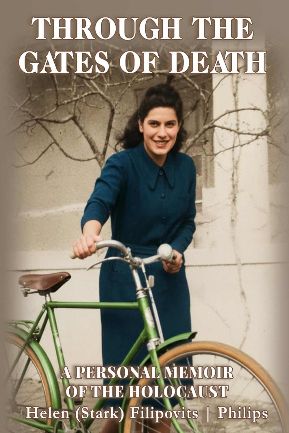 Through the Gates of Death: A Personal Memoir of the Holocaust