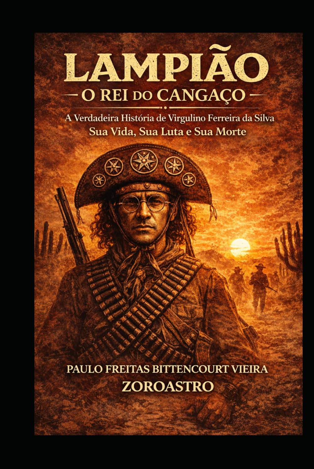 LAMPIÃO - O REI DO CANGAÇO: A Verdadeira História de Virgulino Ferreira da Silva