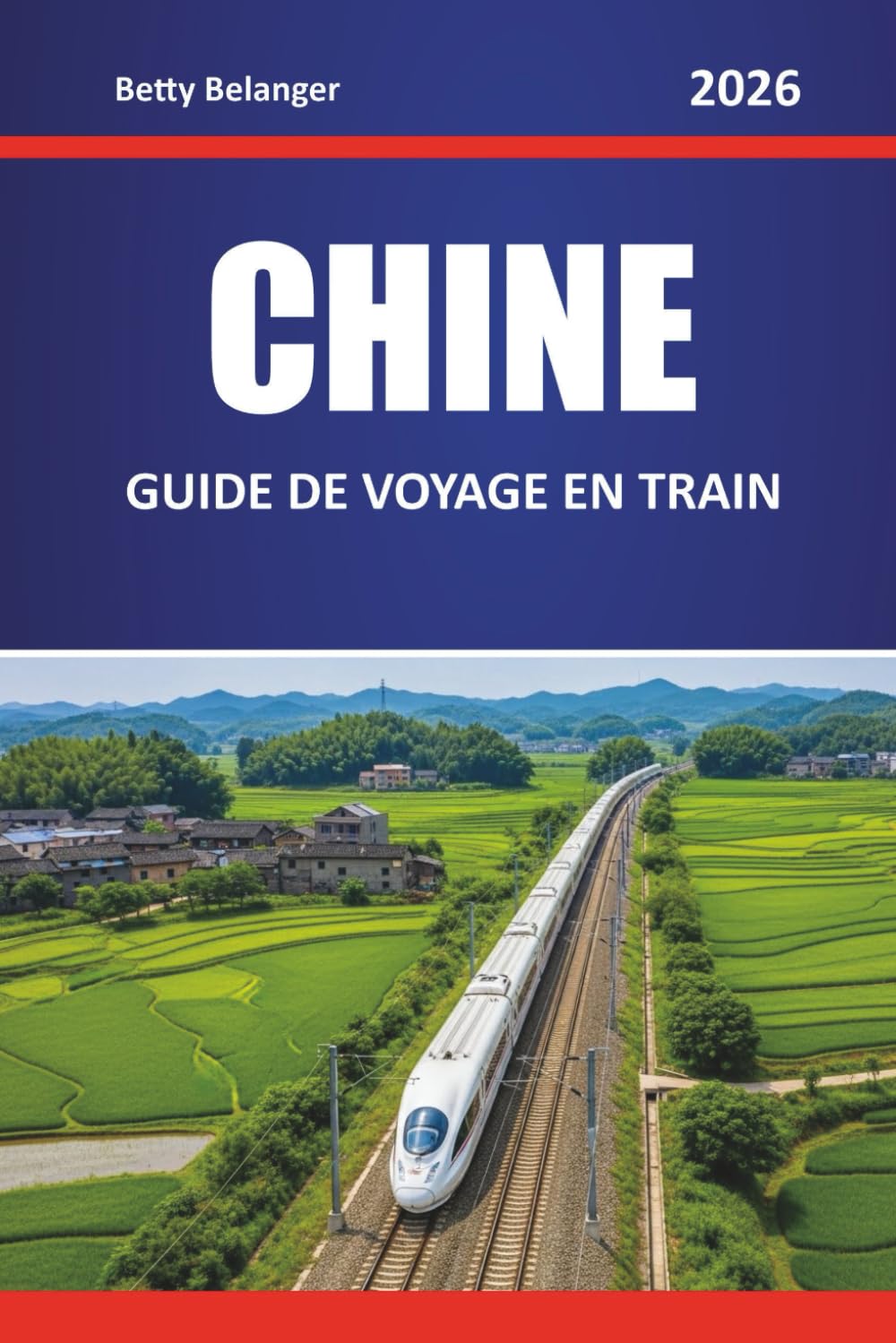 CHINE GUIDE DE VOYAGE EN TRAIN 2026: Explorez les itinéraires, les itinéraires et les perspectives locales à travers les villes et les régions pittoresques