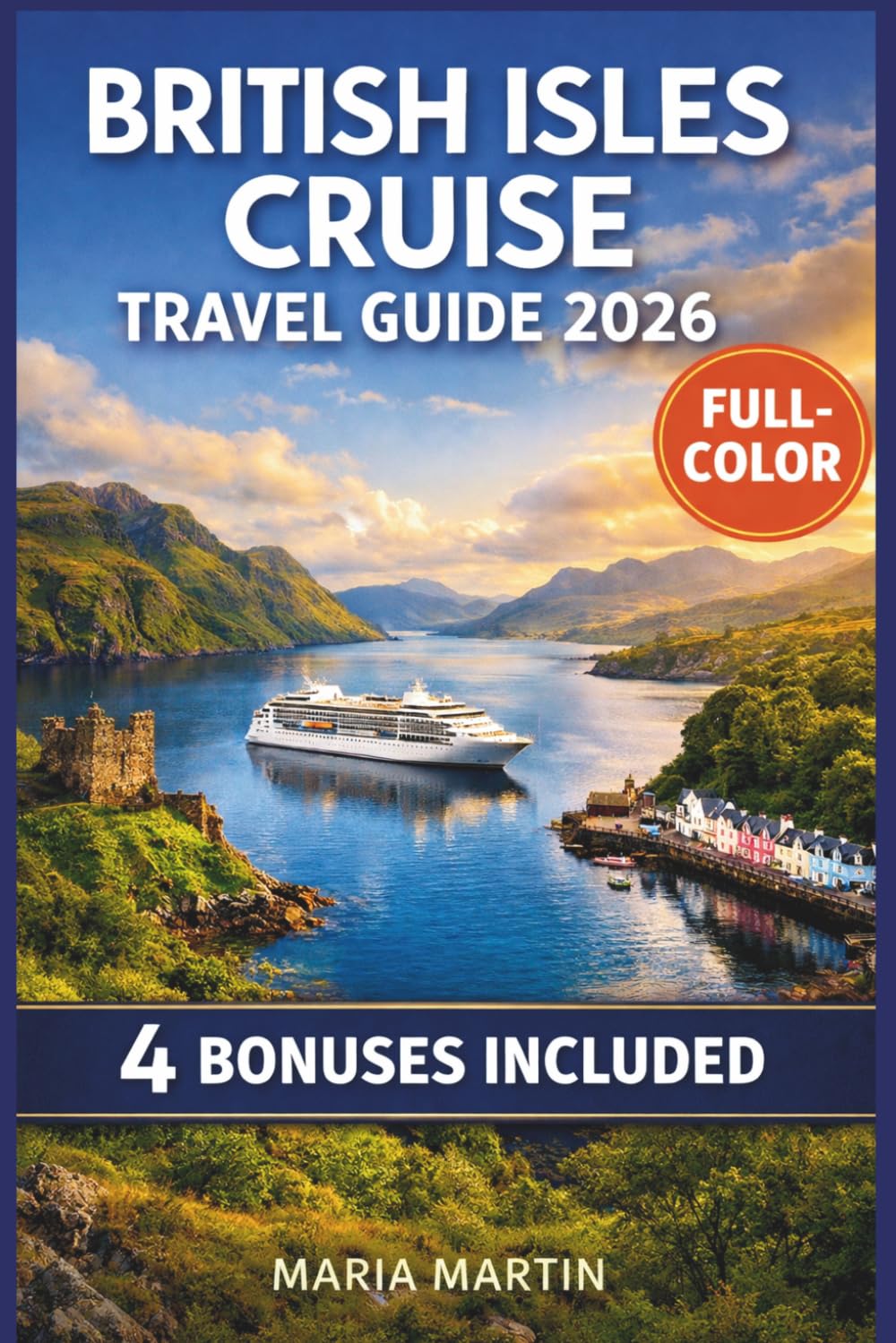 BRITISH ISLES CRUISE TRAVEL GUIDE 2026 (FULL COLOR): Maps, Itineraries & Insider Tips for Every Port | Shore Excursions in England, Scotland, Ireland & Wales