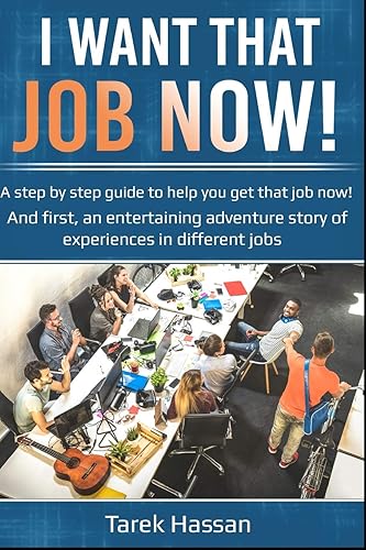I want that job now!: A step by step guide to help you get that job now! And first, an entertaining adventure story of experiences in different jobs