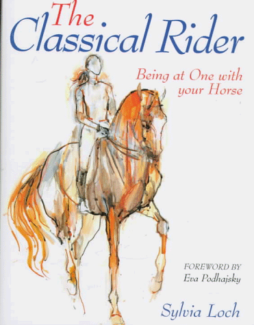 Classical Rider The Classical Rider: Being at One With Your Horse: Sylvia Loch, Eva ...