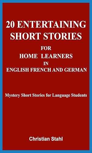 20 Entertaining Short Stories for Home Learners in English French and German: Mystery Short Stories for Language Students (French Edition)