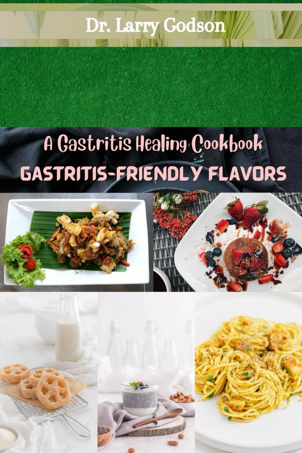 GASTRITIS-FRIENDLY FLAVORS: A Gastritis Healing Cookbook