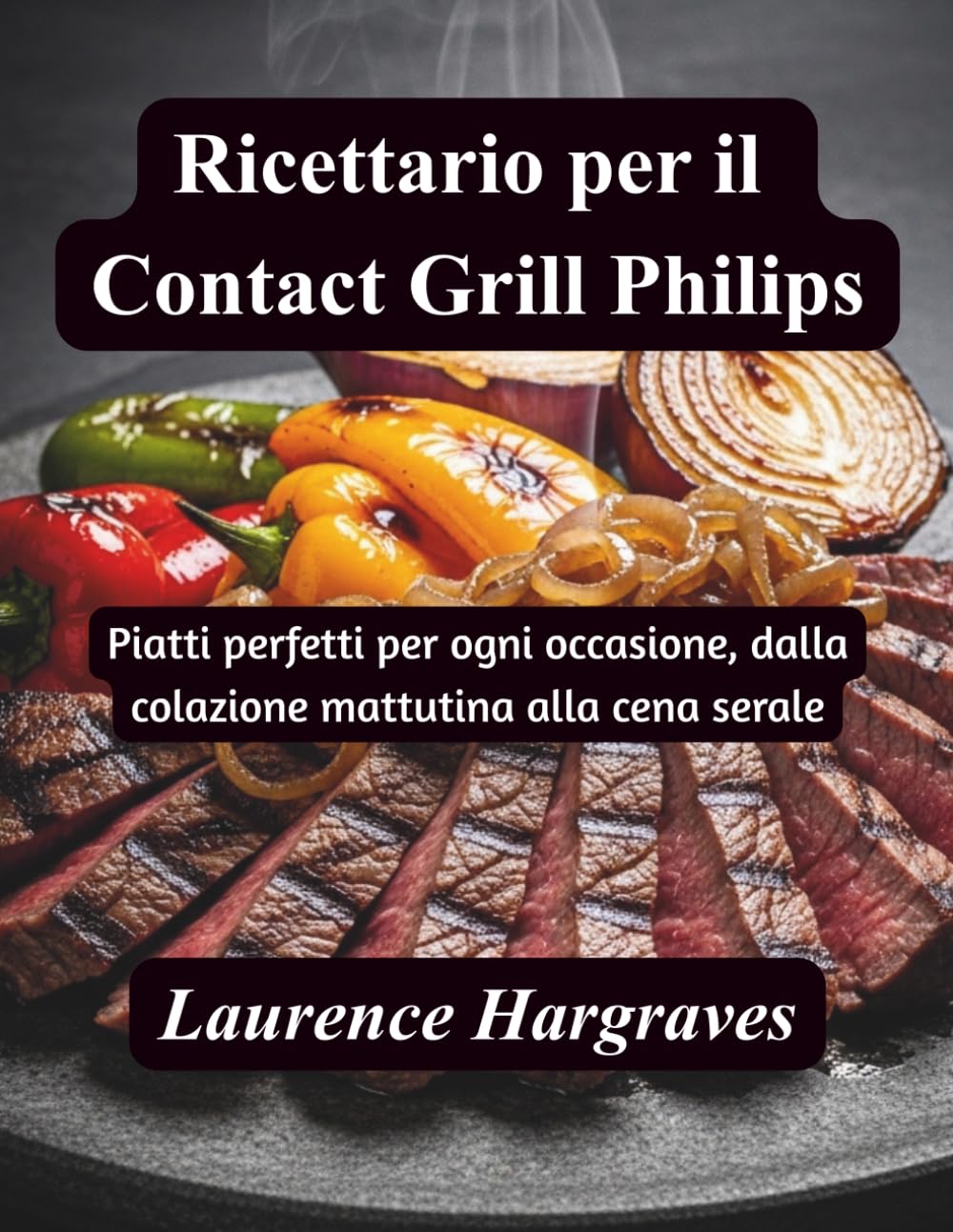 Ricettario per il Contact Grill Philips: Piatti perfetti per ogni occasione, dalla colazione mattutina alla cena serale