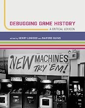 Debugging Game History: A Critical Lexicon (Game Histories)