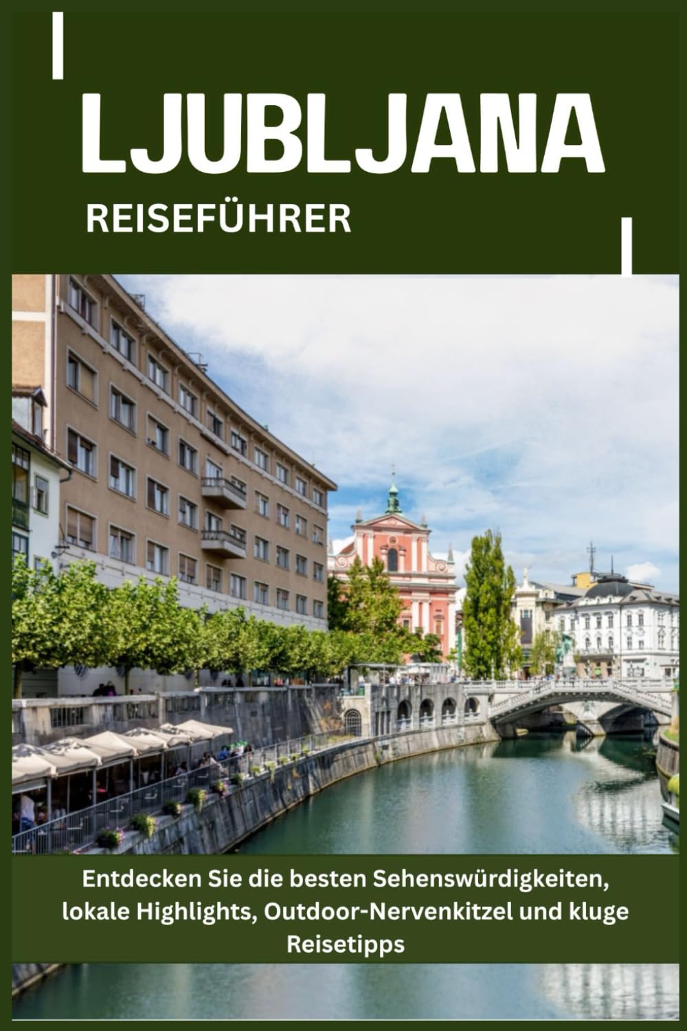 LJUBLJANA REISEFÜHRER: Entdecken Sie die besten Sehenswürdigkeiten, lokale Highlights, Outdoor-Nervenkitzel und kluge Reisetipps