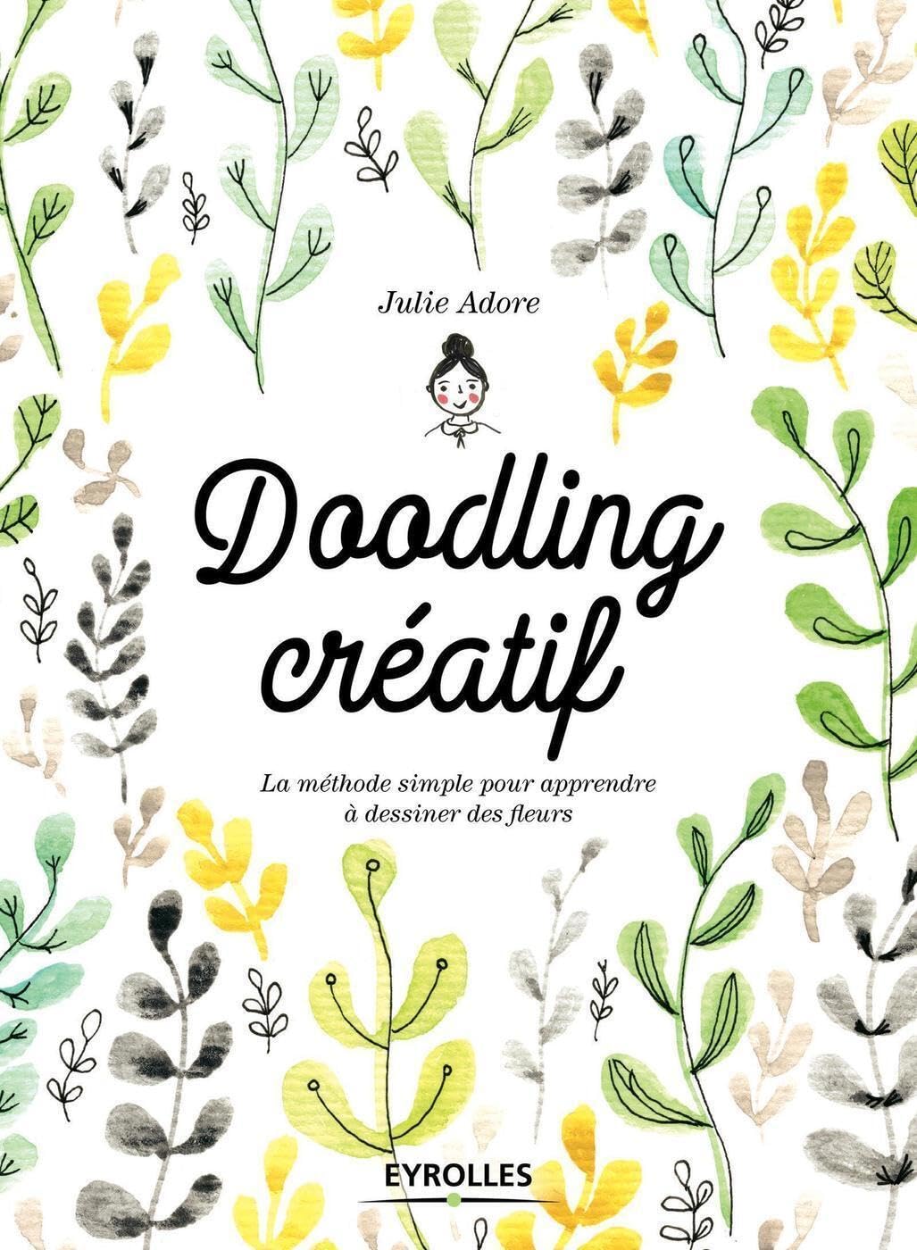 Doodling créatif: La méthode simple pour apprendre à dessiner des fleurs