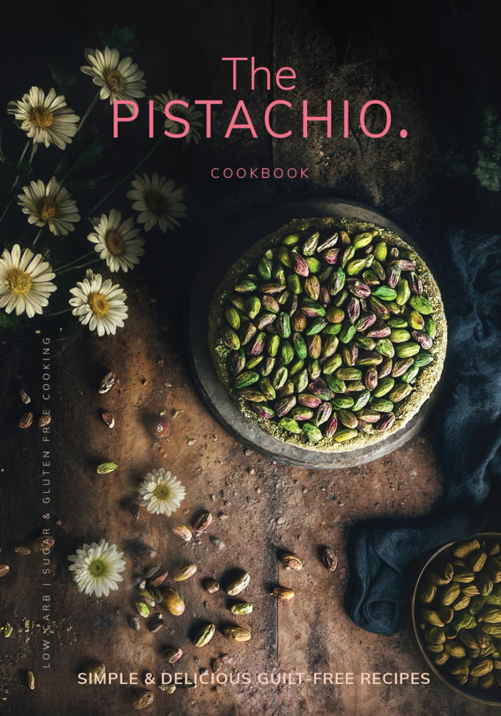 The Pistachio Cookbook: Low-Carb and Keto Friendly