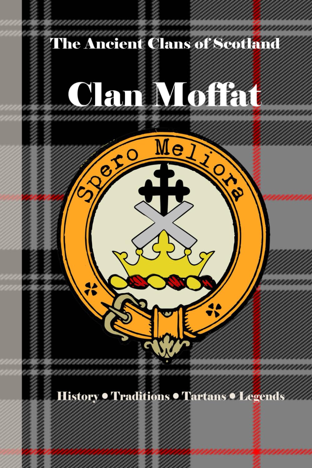 Clan Moffat: A Concise History of Scotland’s Moffats of the Marches and the Mists (The Ancient Clans of Scotland)