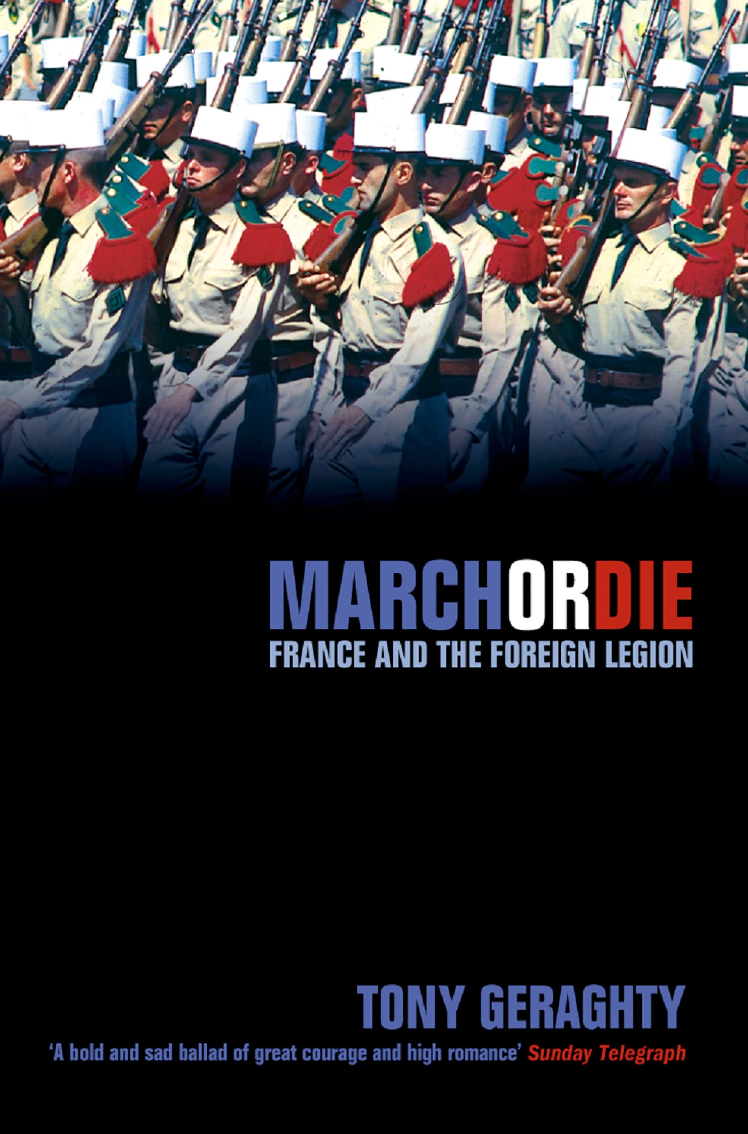 March Or Die: Unveiling the Hidden History and Military Strategy of the Legendary French Foreign Legion