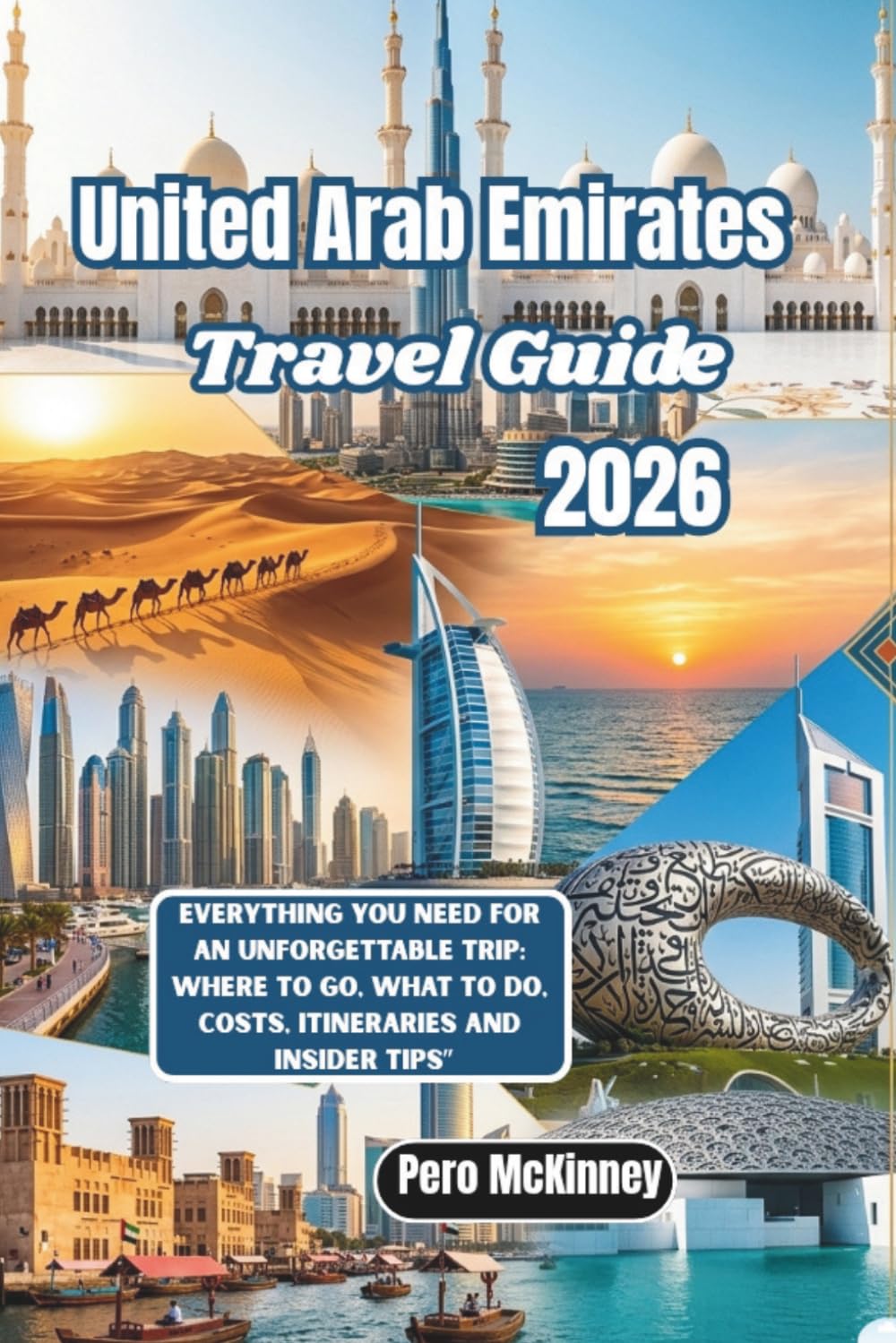 United Arab Emirates Travel Guide 2026: Everything You Need for an Unforgettable Trip: Where to Go, What to Do, Costs, Itineraries and Insider Tips”