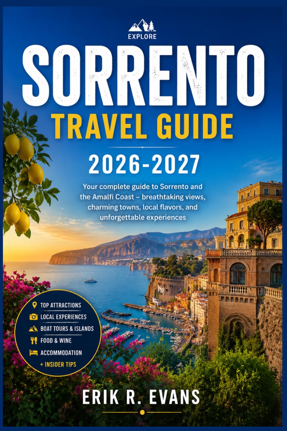 SORRENTO TRAVEL GUIDE 2026-2027: Plan a Calm Italian Coast Escape With Smart Itineraries, Capri, Pompeii, Naples, Ferry Tips, Local Food, Maps, and Budget Advice