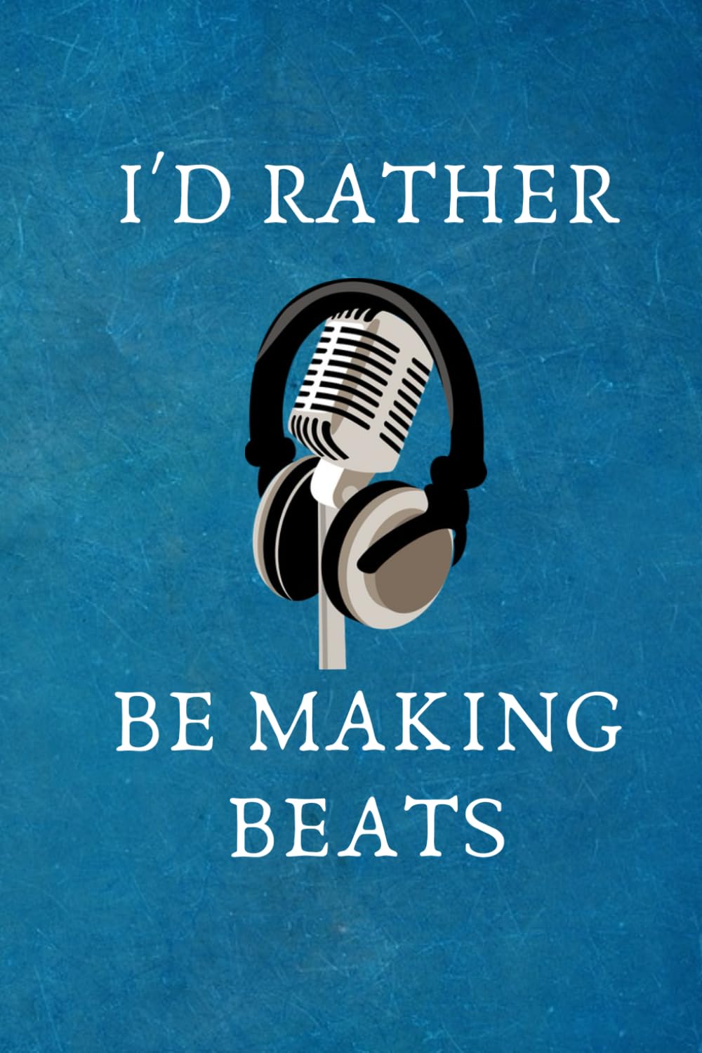 I'd Rather be making Beats: Gift For Music Producer.- Lined Notebook Writing Journal