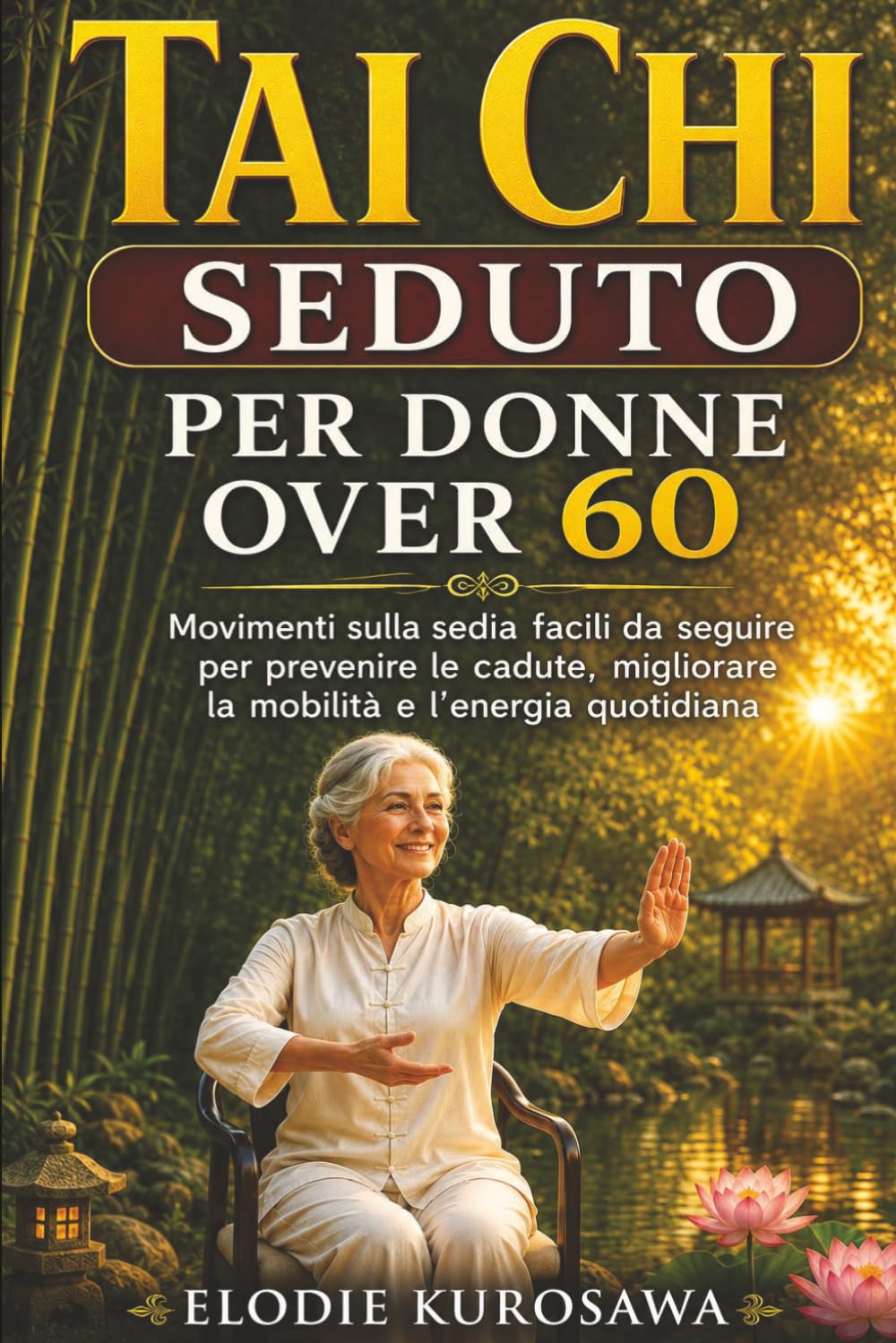 Tai chi seduto per donne over 60: Movimenti sulla sedia facili da seguire per prevenire le cadute, migliorare la mobilità e l'energia quotidiana