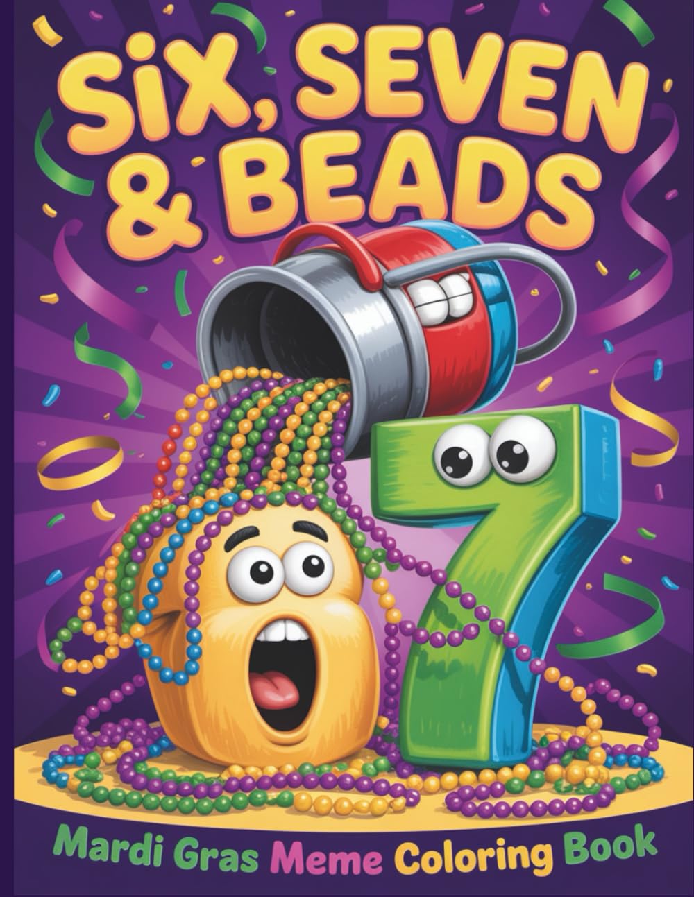 Six Seven And Beads Mardi Gras Meme Coloring Book: Funny Number Memes And Bead Chaos Inspired By Carnival Vibes For Kids And Adults