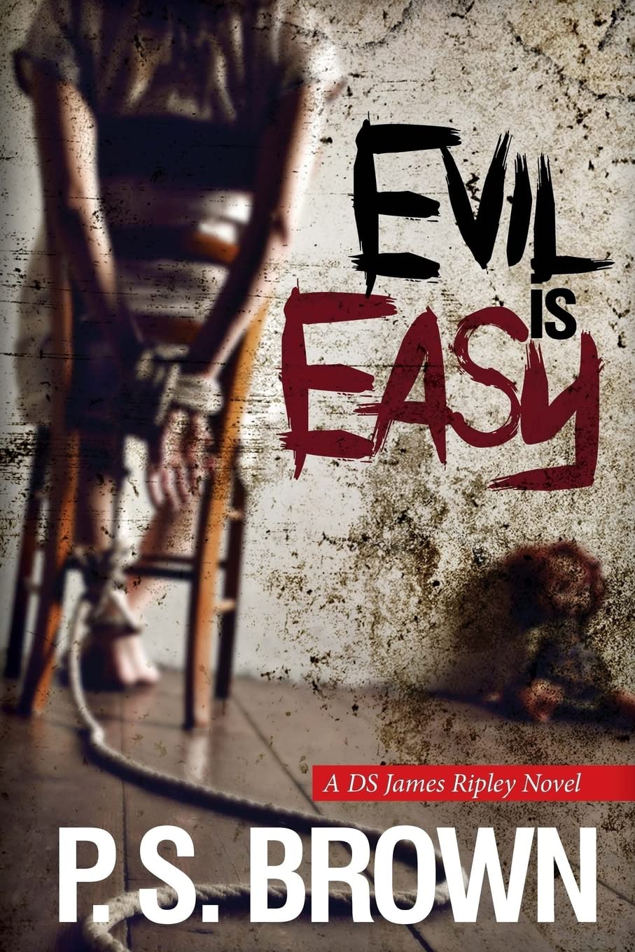 Evil is Easy: A gripping psychological thriller: Volume 2 (DS James Ripley crime thriller series)