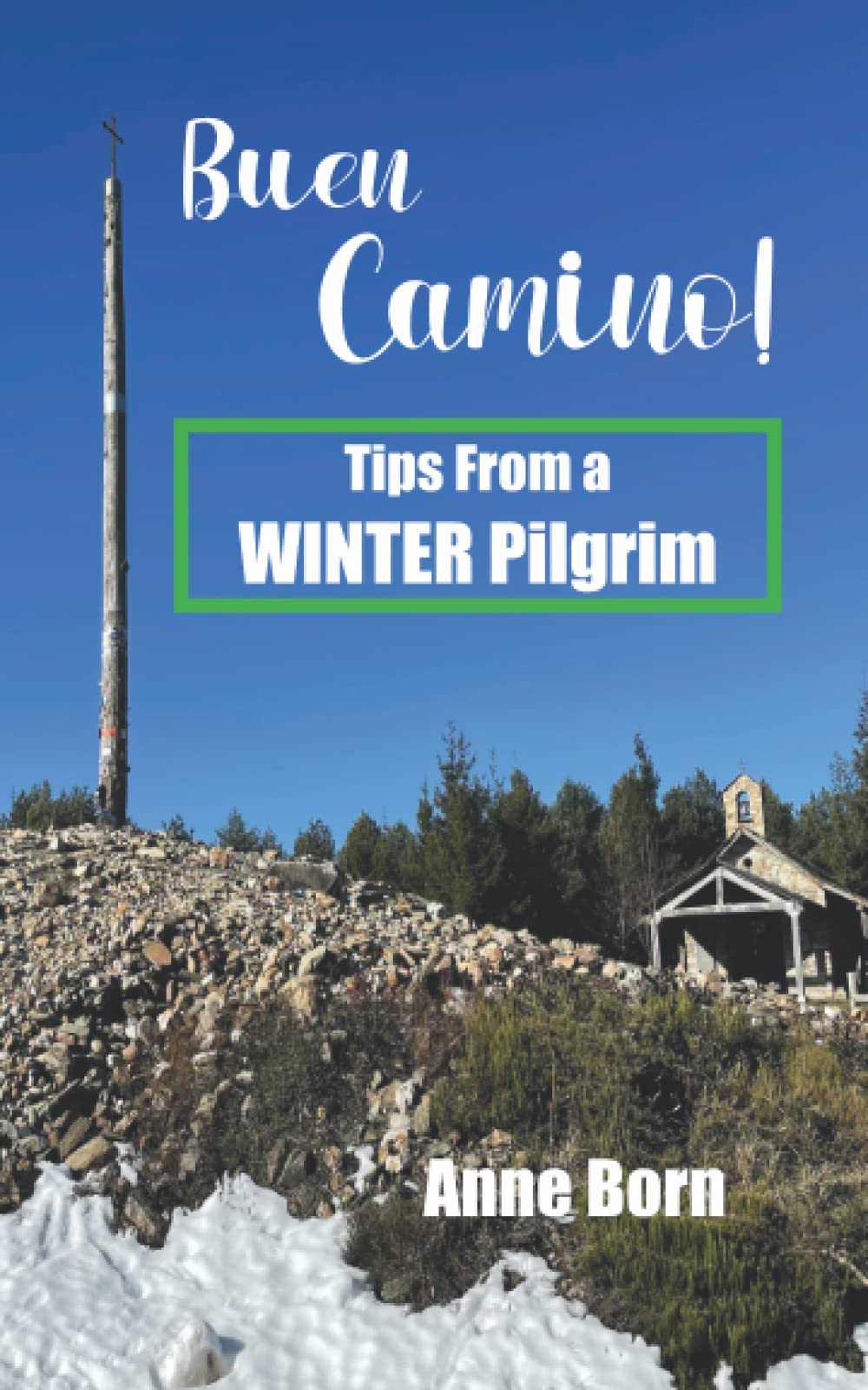 Buen Camino!: Tips From a WINTER Pilgrim (An American Pilgrim on the Camino de Santiago)
