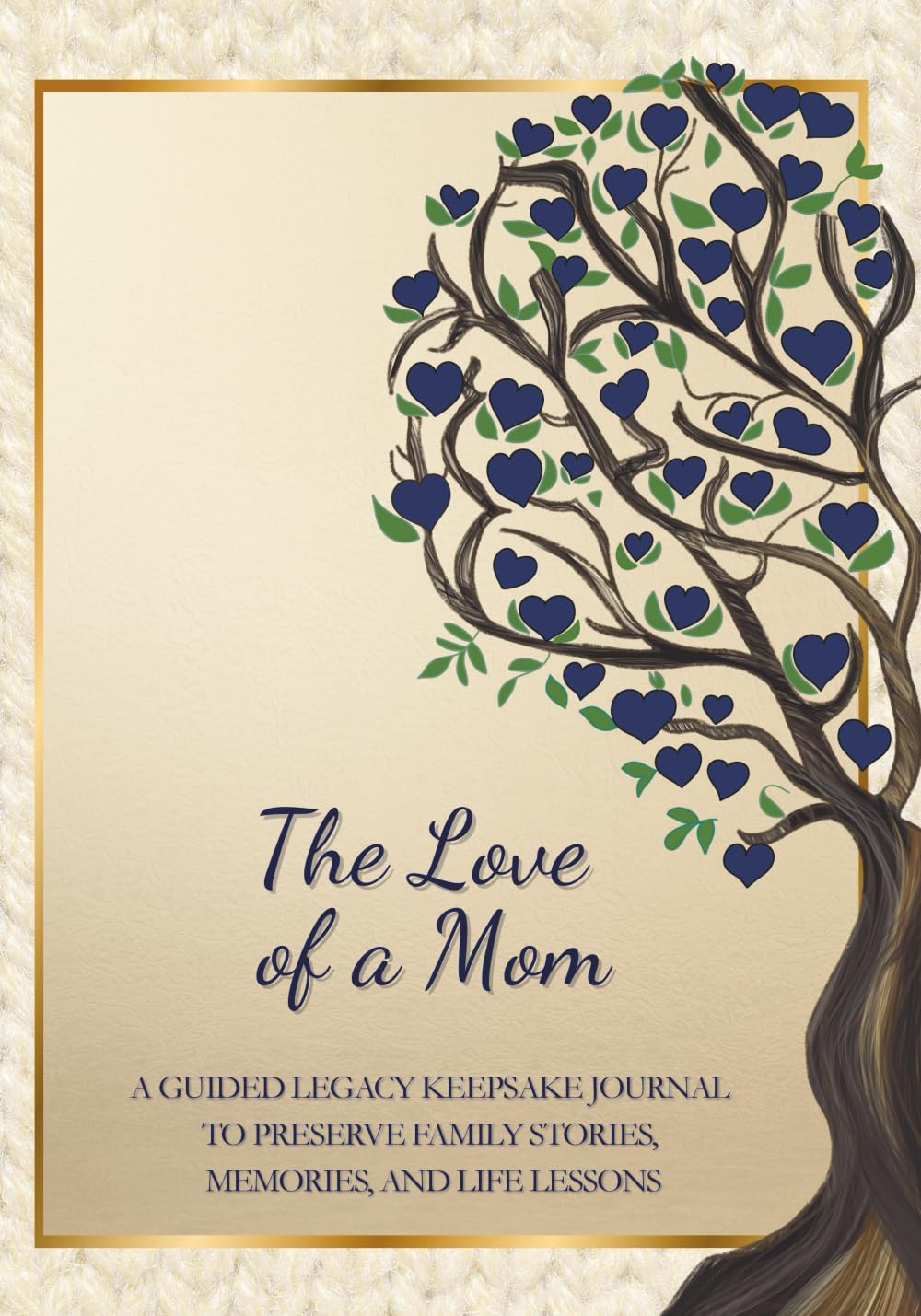 The Love of a Mom: A Guided Legacy Keepsake Journal to Preserve Family Stories, Memories, and Life Lessons