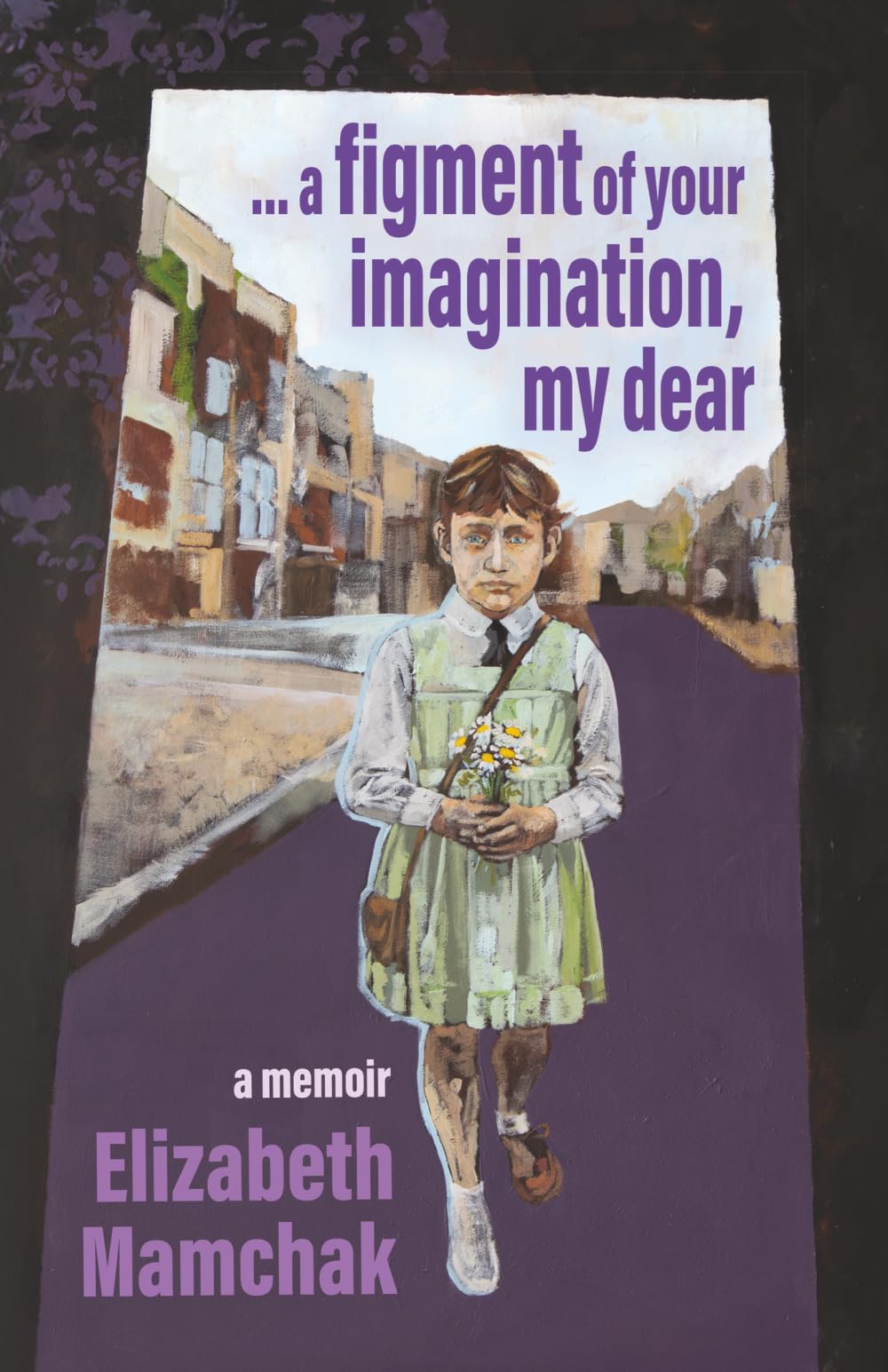 a figment of your imagination, my dear: a memoir