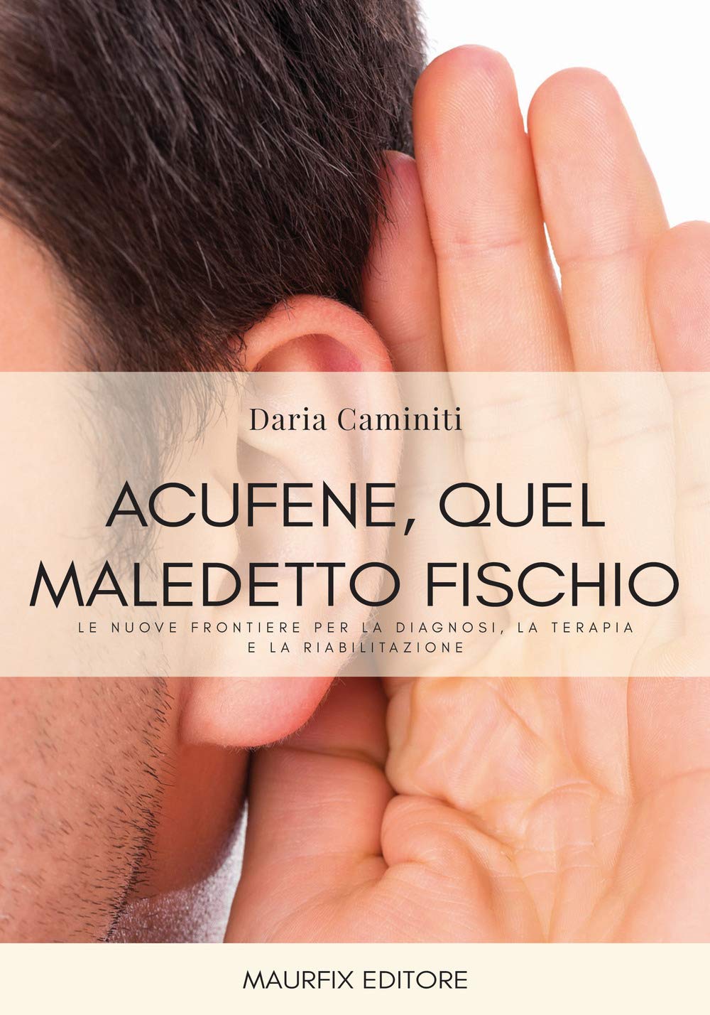 Acufene, quel maledetto fischio: Le nuove frontiere per la diagnosi, la terapia e la riabilitazione