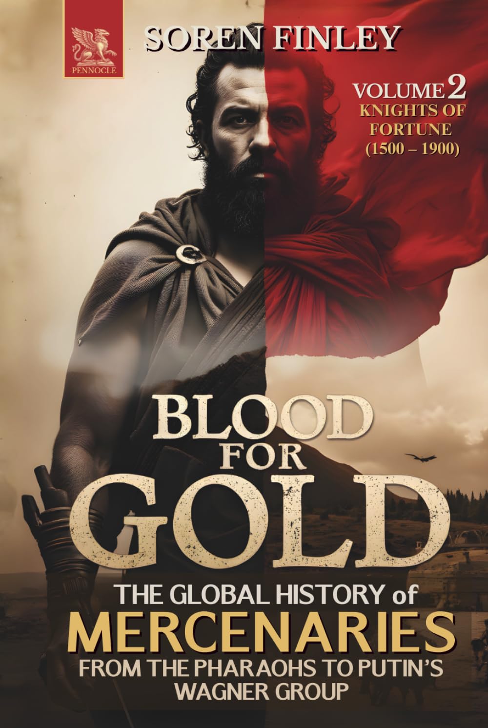 Blood for Gold. The Global History of Mercenaries from the Pharaohs to Putin's Wagner Group: Volume 2 - Knights of Fortune (1500 – 1900)