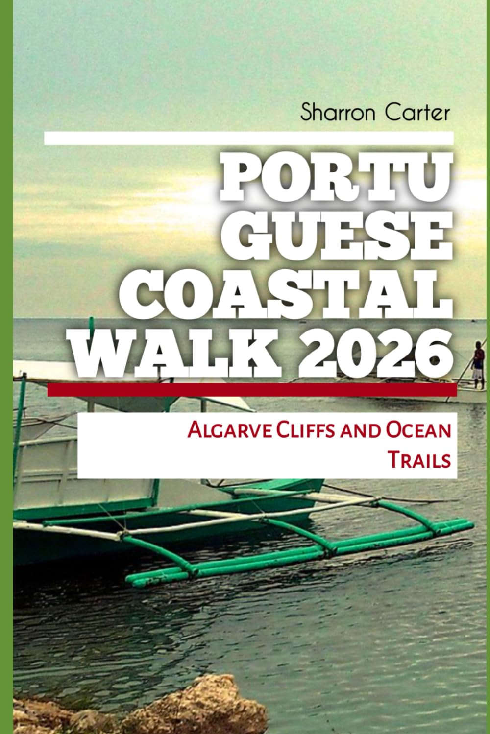 Portuguese Coastal Walk 2026: Algarve Cliffs and Ocean Trails: 35 (2026 Travel, Vacation and Tour Guides)