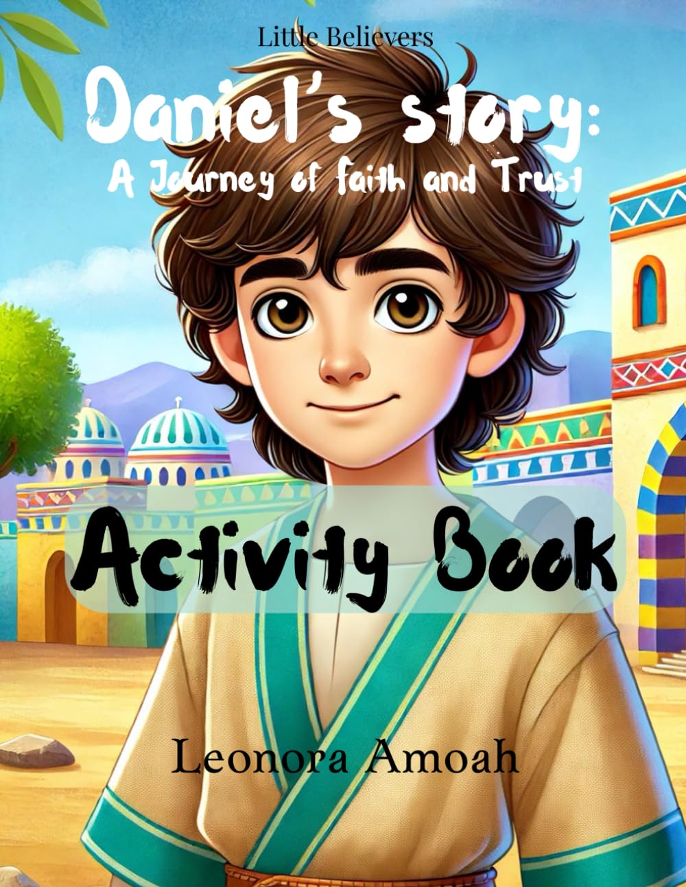 Daniel's Story, Activity Book: A Journey of Faith and Trust (Little Believers Children's Bible Activity Series)