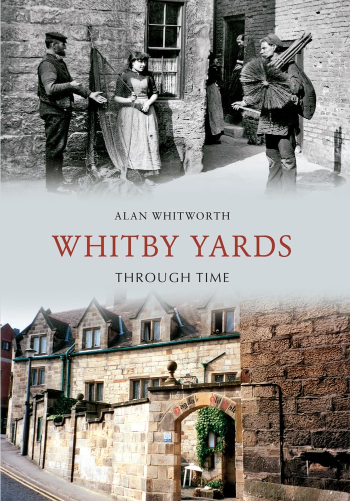 Whitby Yards Through Time by Alan Whitworth (Paperback Book)