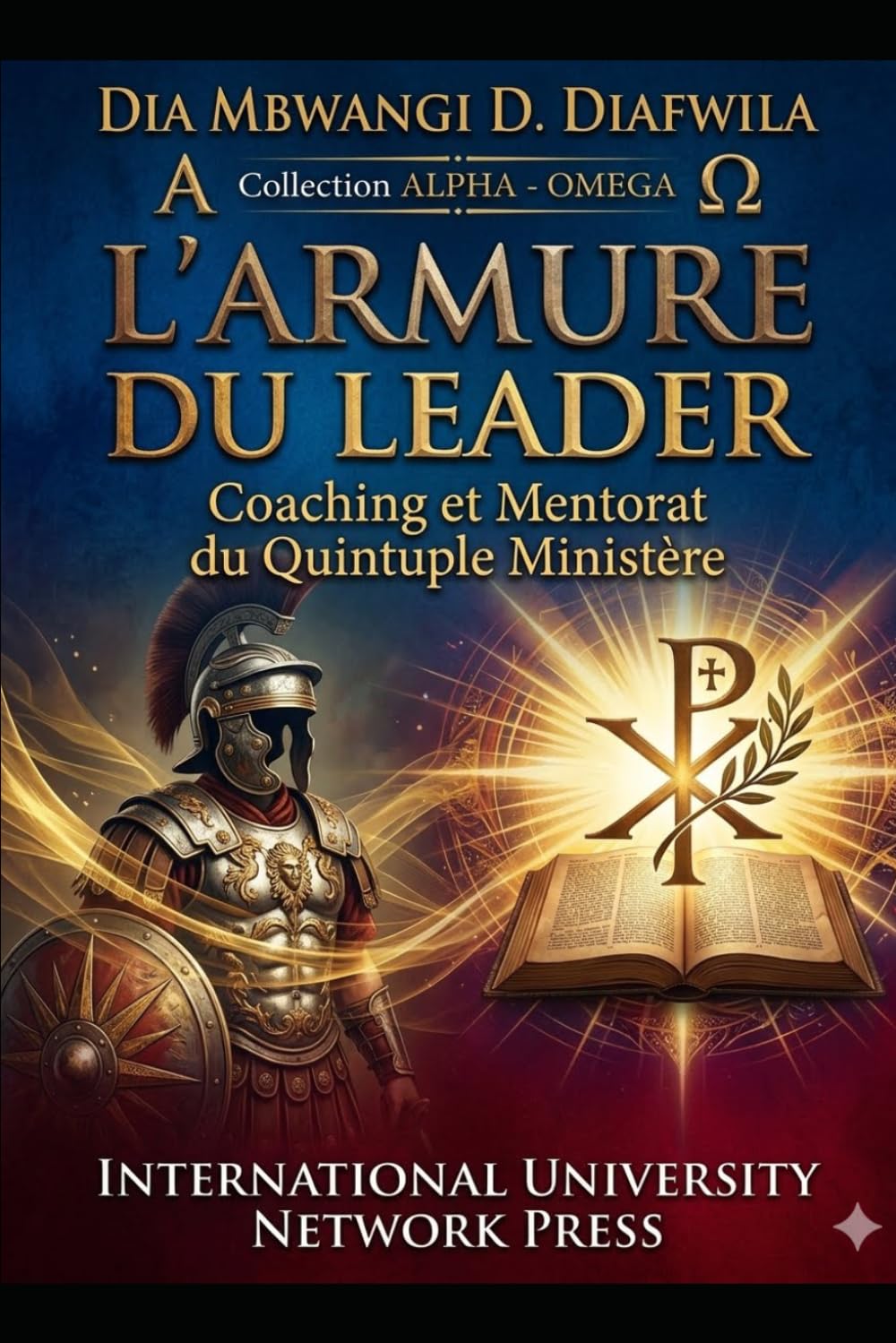 L’ARMURE DU LEADER Coaching et Mentorat du Quintuple Ministère (Collection ALPHA - OMEGA A et Ω International University Network)