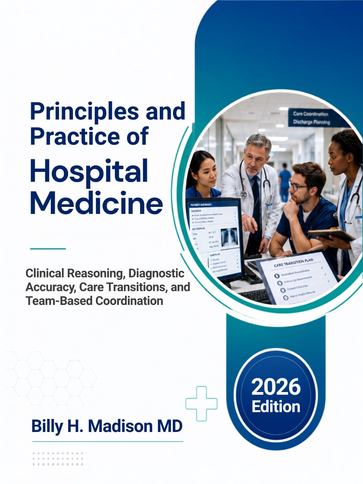 Principles and Practice of Hospital Medicine: 2026 Edition : Clinical Reasoning, Diagnostic Accuracy, Care Transitions, and Team-Based Coordination (English Edition)