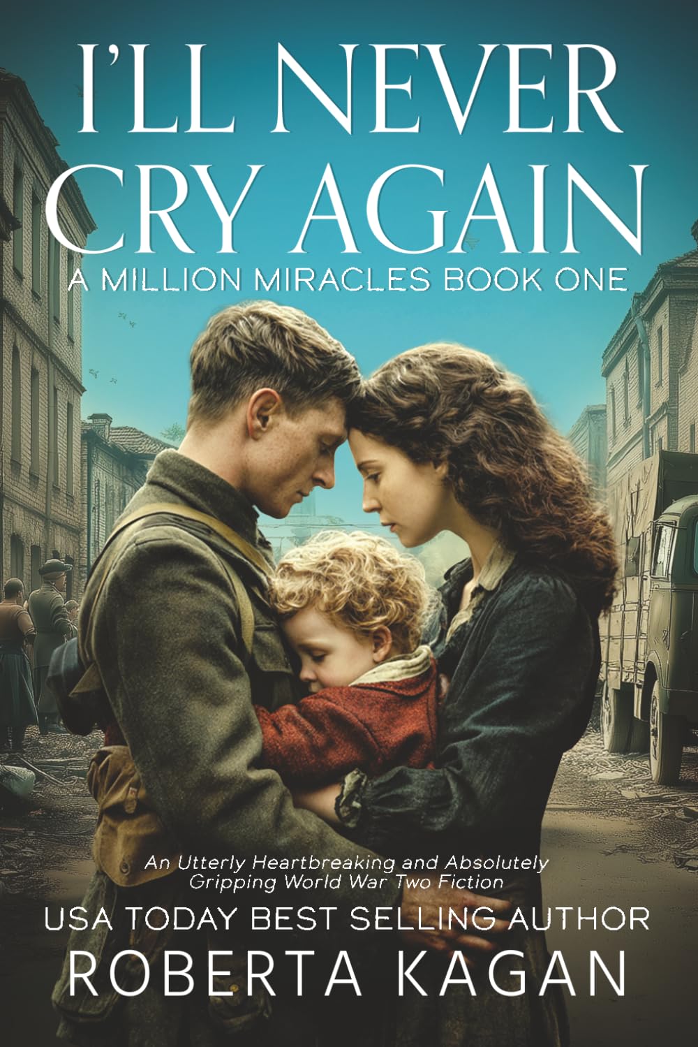 I'll Never Cry Again: Utterly heartbreaking and absolutely gripping World War Two fiction: BOOK1 (A Million Miracles)