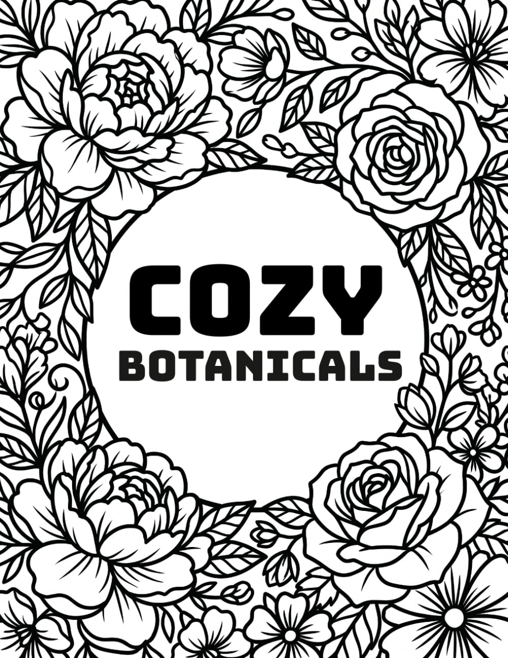 Cozy Botanicals: Bold and Easy Flowers Coloring Book for Adults and Teens, Relaxing Minimalist Floral Designs for Stress Relief