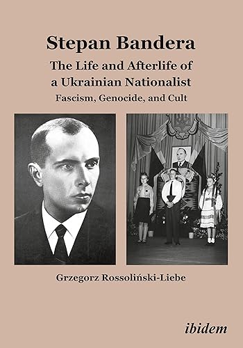 Stepan Bandera: The Life and Afterlife of a Ukrainian Nationalist: Fascism, Genocide, and Cult