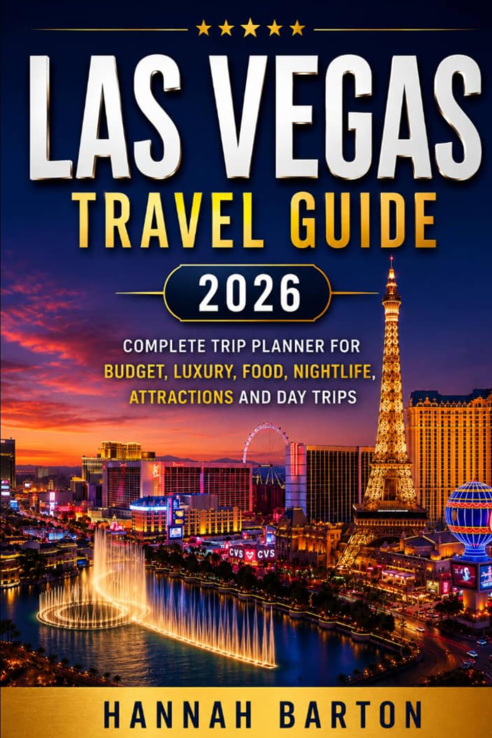 LAS VEGAS TRAVEL GUIDE 2026: Complete Trip Planner for Budget, Luxury, Food, Nightlife, Attractions and Day Trips (Epic Journeys: The Ultimate Travel Guide to Unforgettable Destinations.)