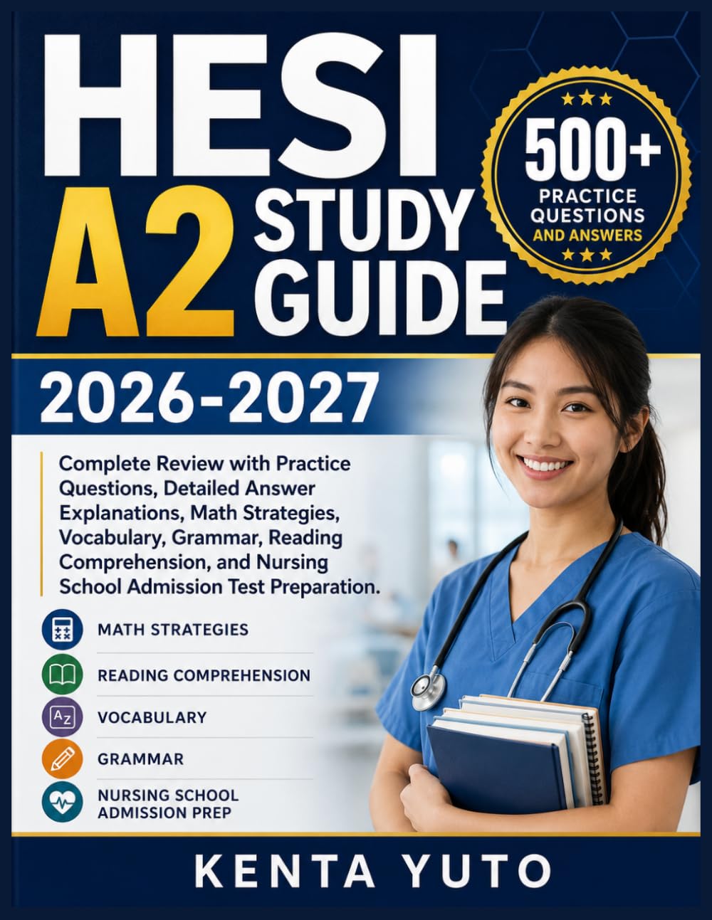 HESI A2 STUDY GUIDE 2026-2027: Complete Review with Practice Questions, Detailed Answer Explanations, Math Strategies, Vocabulary, Grammar, Reading ... and Nursing School Admission Test Preparation
