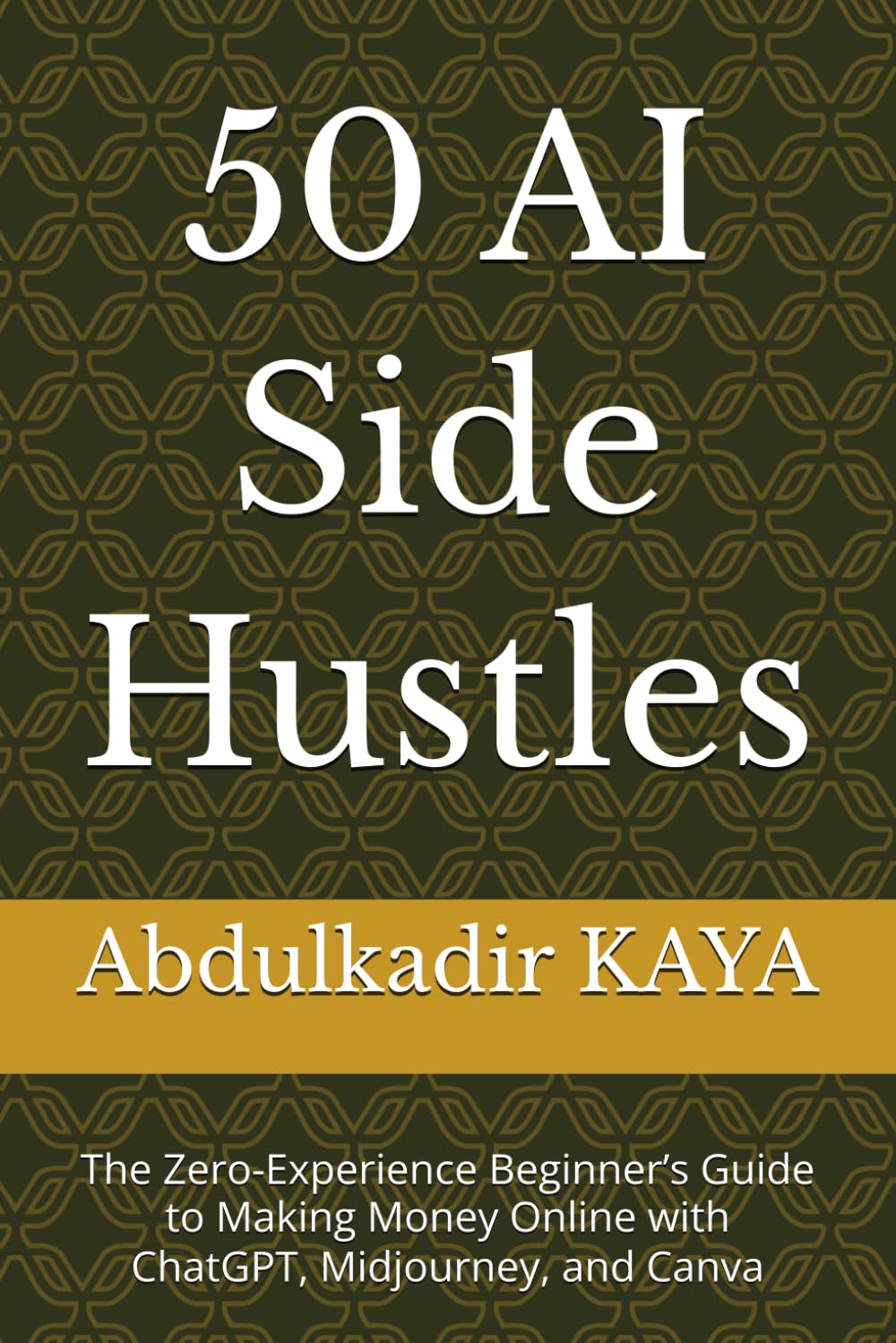 50 AI Side Hustles: The Zero-Experience Beginner’s Guide to Making Money Online with ChatGPT, Midjourney, and Canva