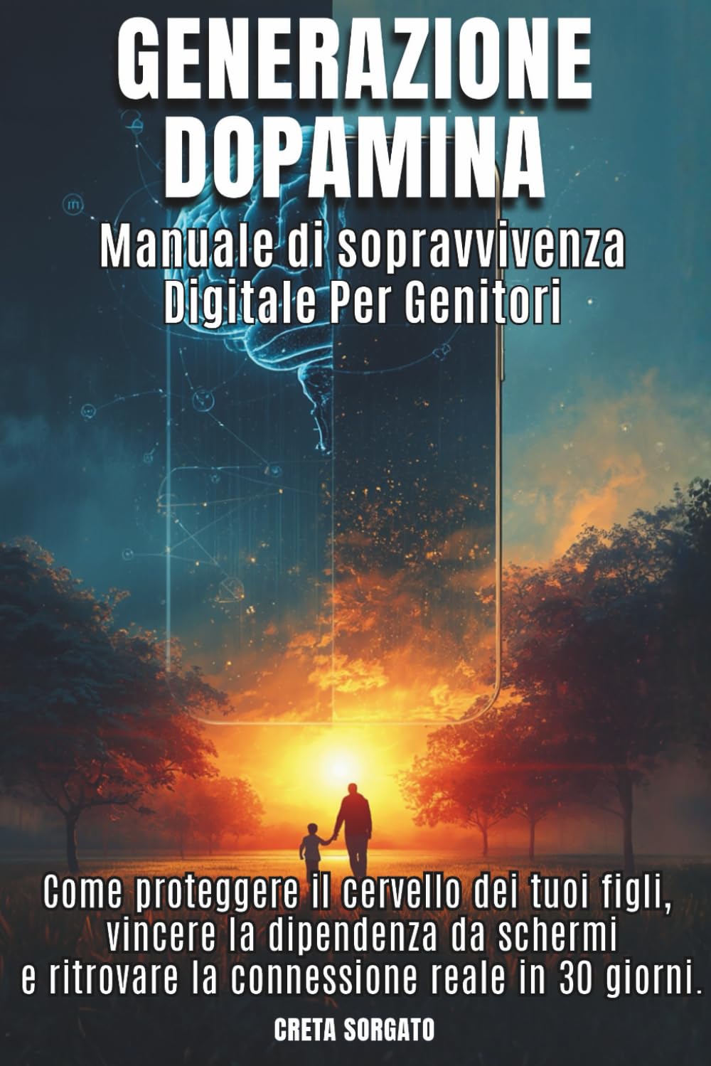 Generazione Dopamina Manuale di Sopravvivenza Digitale per Genitori.: Come proteggere il cervello dei tuoi figli, vincere la dipendenza da schermi e ritrovare la connessione reale in 30 giorni.