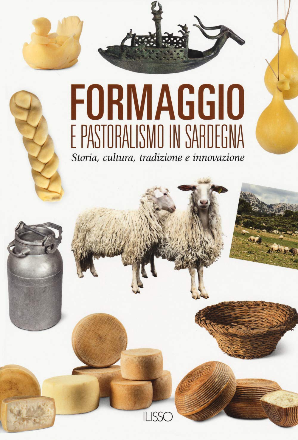 Formaggio E Pastoralismo In Sardegna. Storia, Cultura, Tradizione E Innovazione - 4
