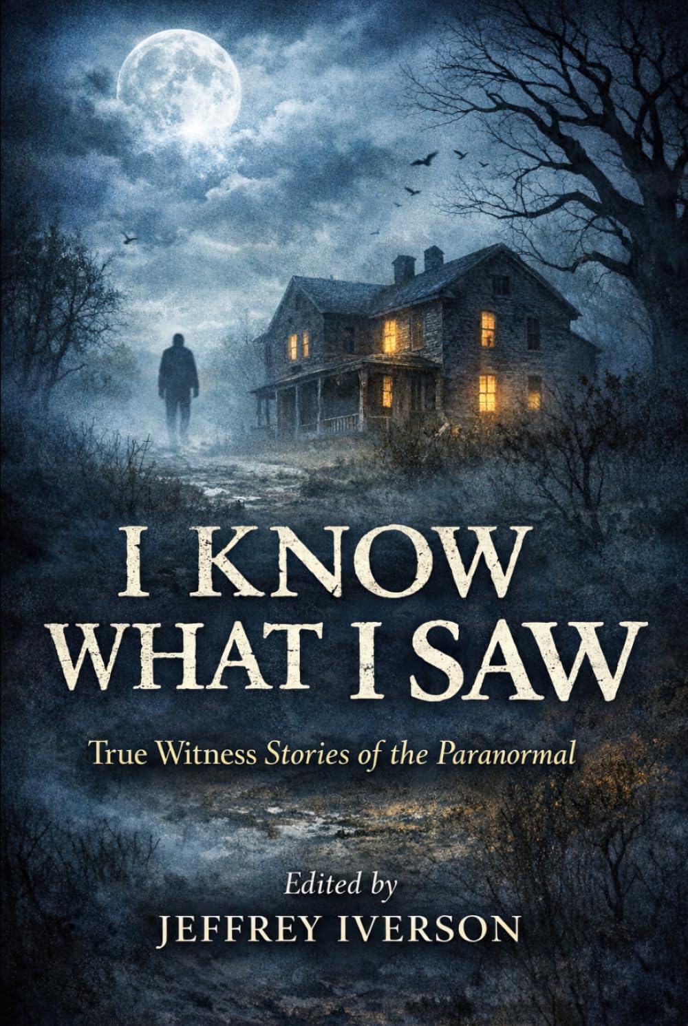 I Know What I Saw: True Witness Stories of the Paranormal