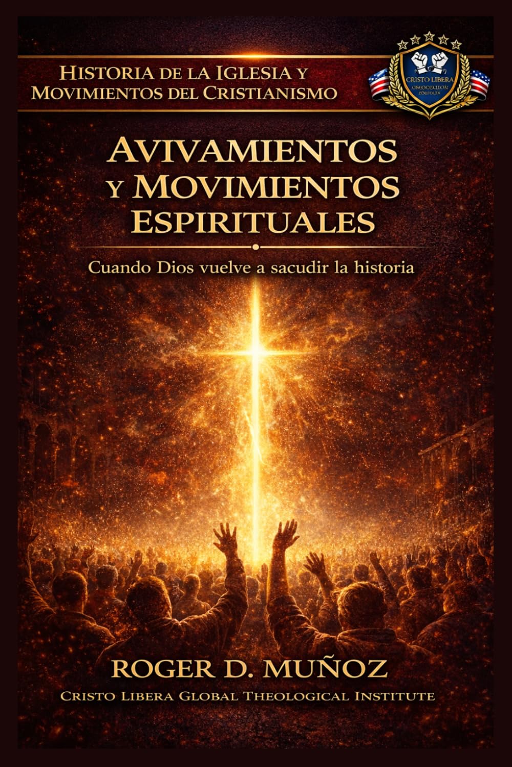 AVIVAMIENTOS Y MOVIMIENTOS ESPIRITUALES: Cuando Dios vuelve a sacudir la historia (Historia de la Iglesia y Movimientos del Cristianismo)
