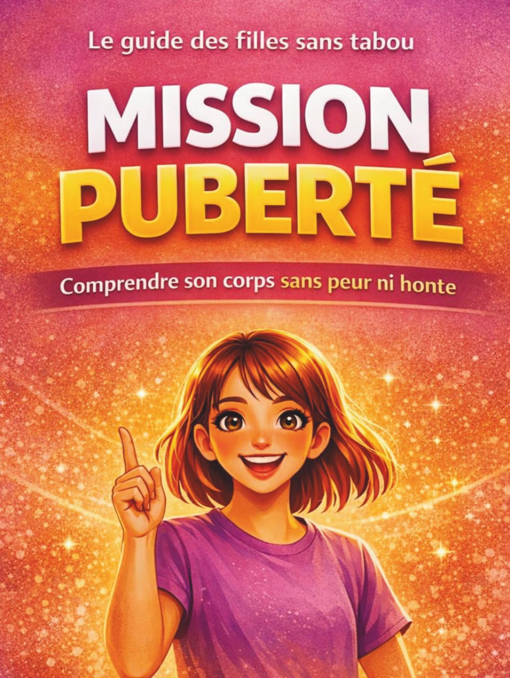Mission Puberté: Le Guide de Survie en Terre Inconnue (Réservé aux filles !) Tout ce qu'il faut savoir sur le corps, les règles, les émotions et la confiance en soi.