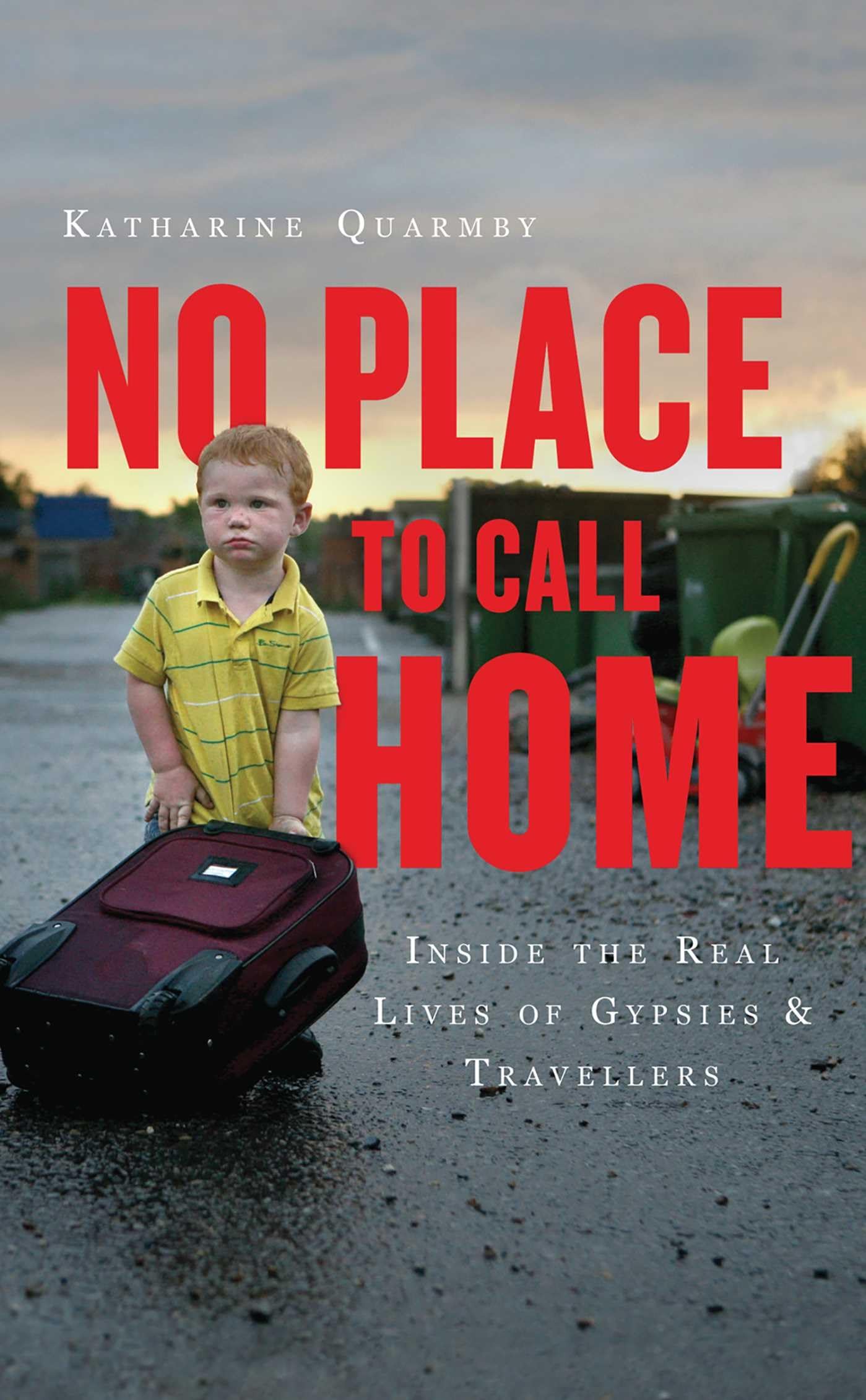 No Place To Call Home: Inside The Real Lives Of Gypsies And Travellers