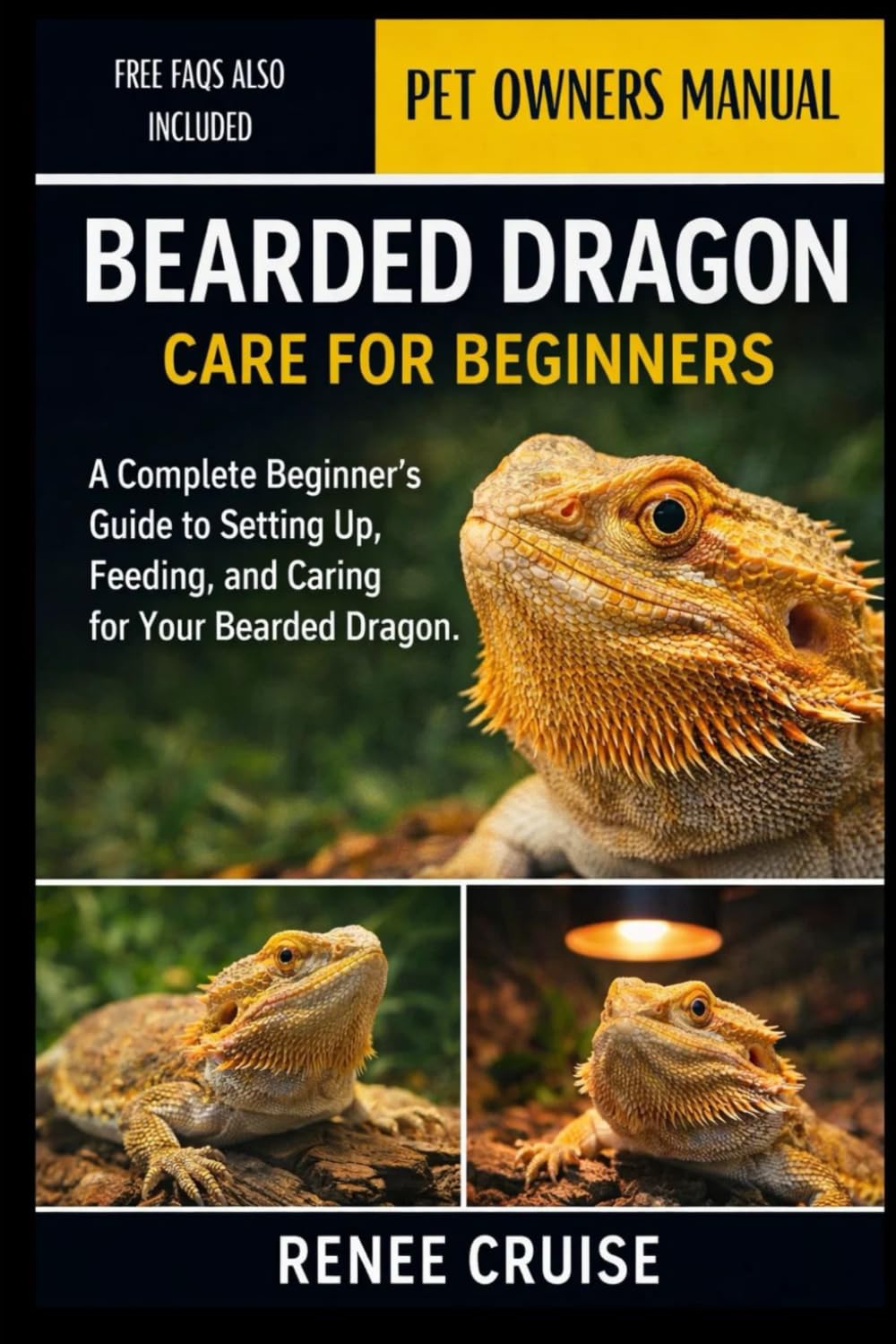 BEARDED DRAGON CARE FOR BEGINNERS: A Complete Beginner’s Guide to Setting Up, Feeding, and Caring for Your Bearded Dragon.