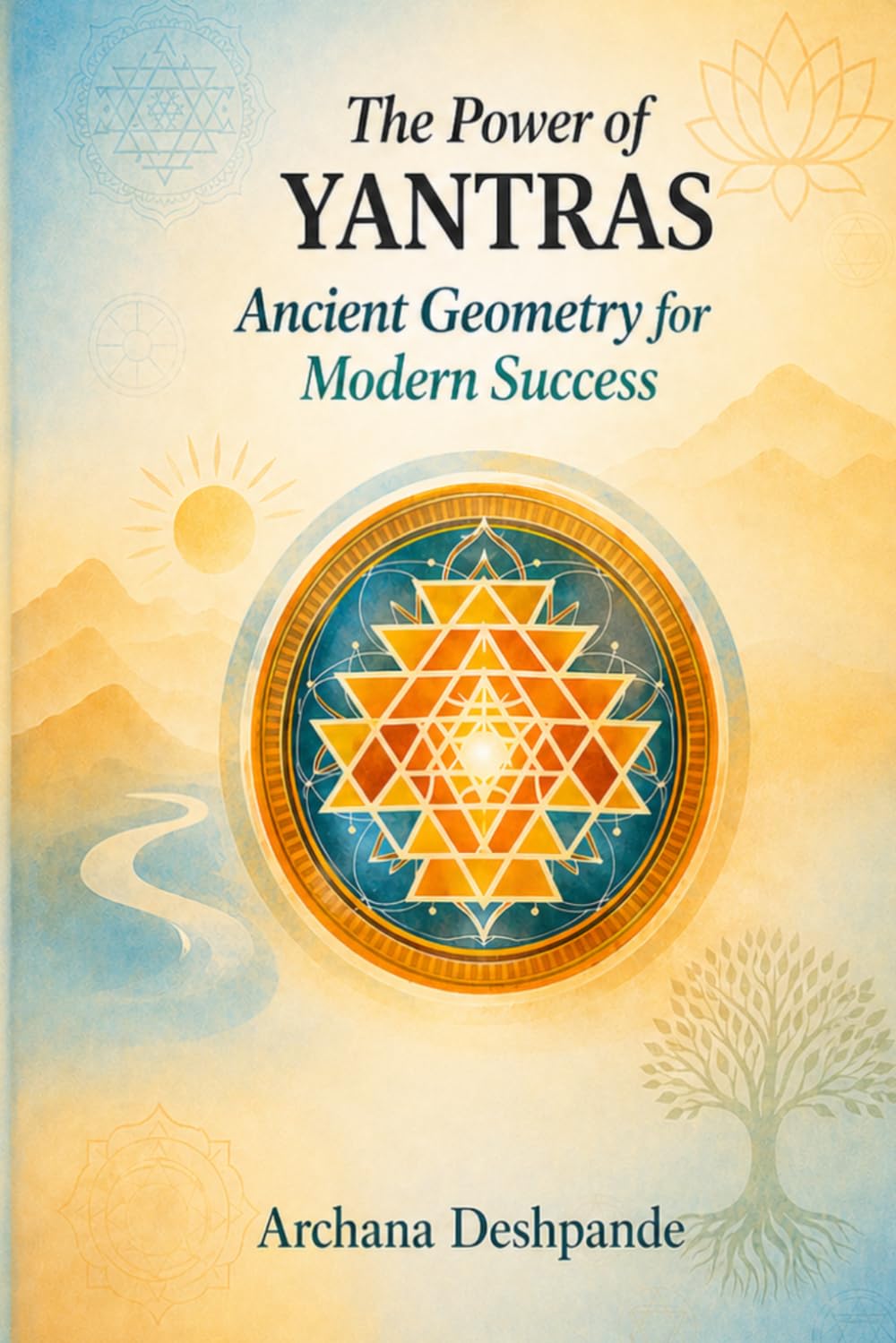The Power Of Yantras: Ancient Geometry for Modern Success (Ancient Power for Modern Living)