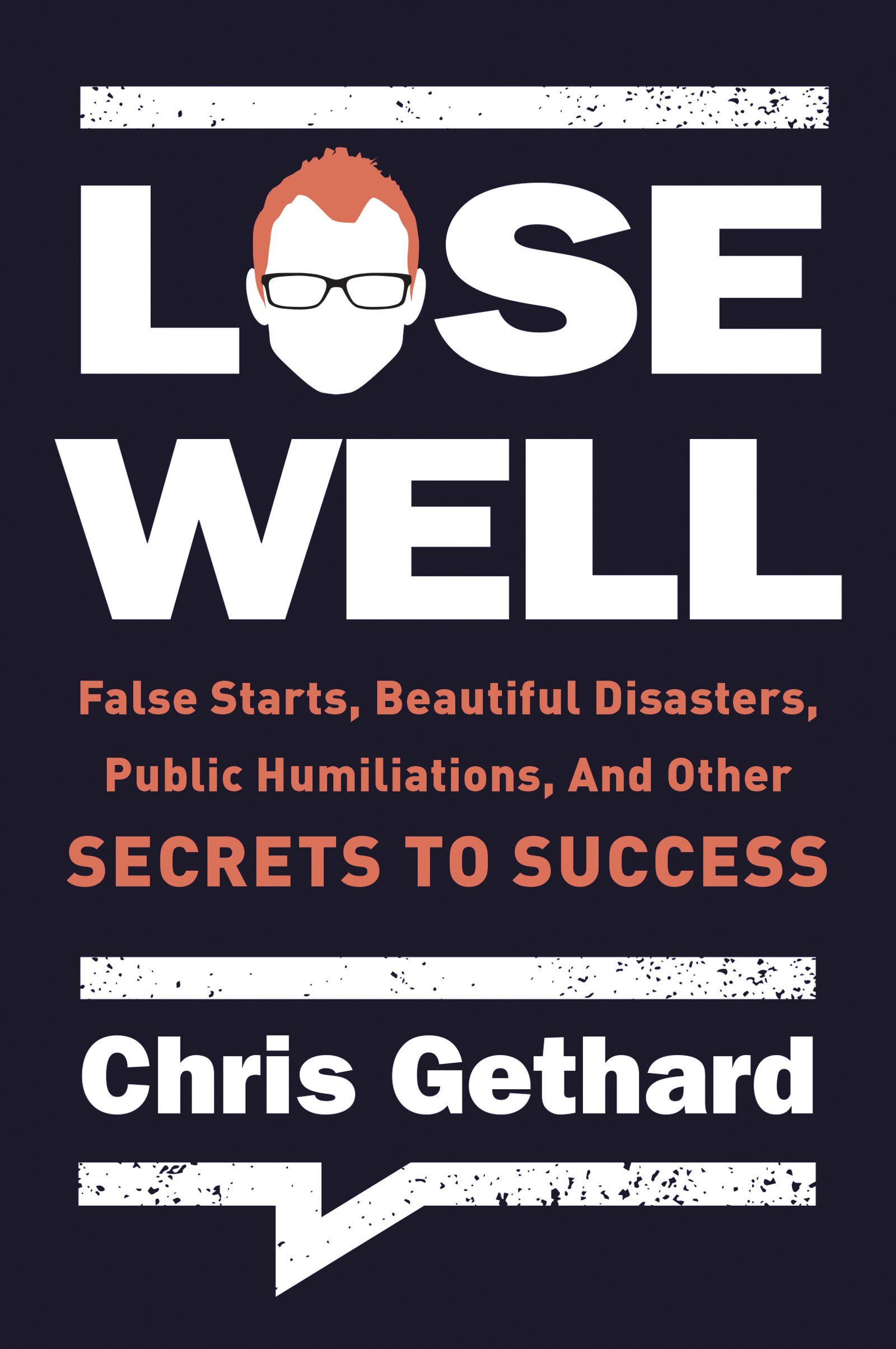 LOSE WELL: False Starts, Beautiful Disasters, Public Humiliations, and Other Secrets to Success – A Comedian's Humorous Anti Self-Help Manifesto