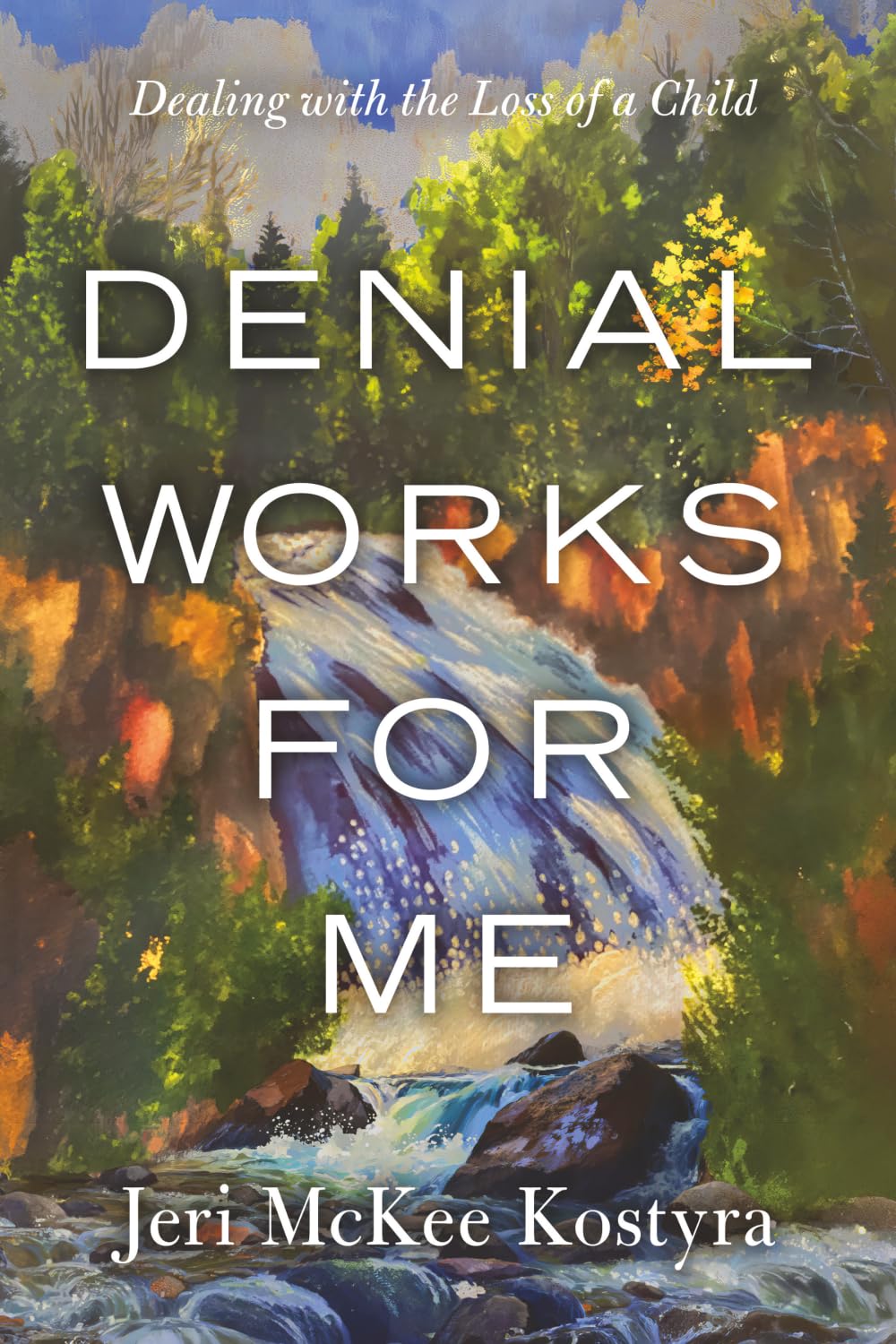 DENIAL WORKS FOR ME: Dealing with the Loss of a Child
