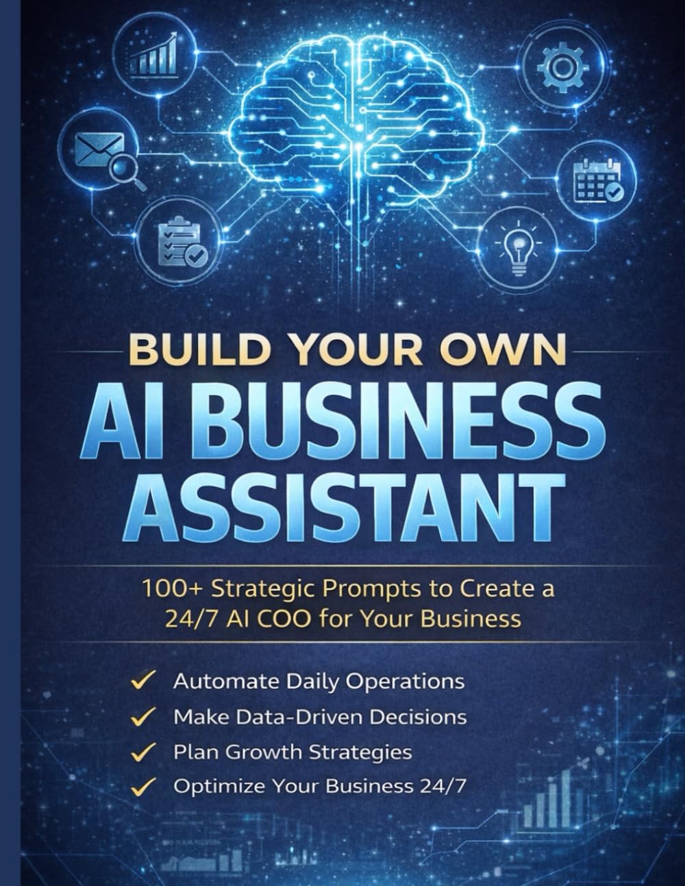 Build Your Own AI Business Assistant: 100+ Strategic Prompts to Create a 24/7 AI COO for Your Business | ChatGPT & Claude Prompts for Entrepreneurs, Small Business Owners & Solopreneurs