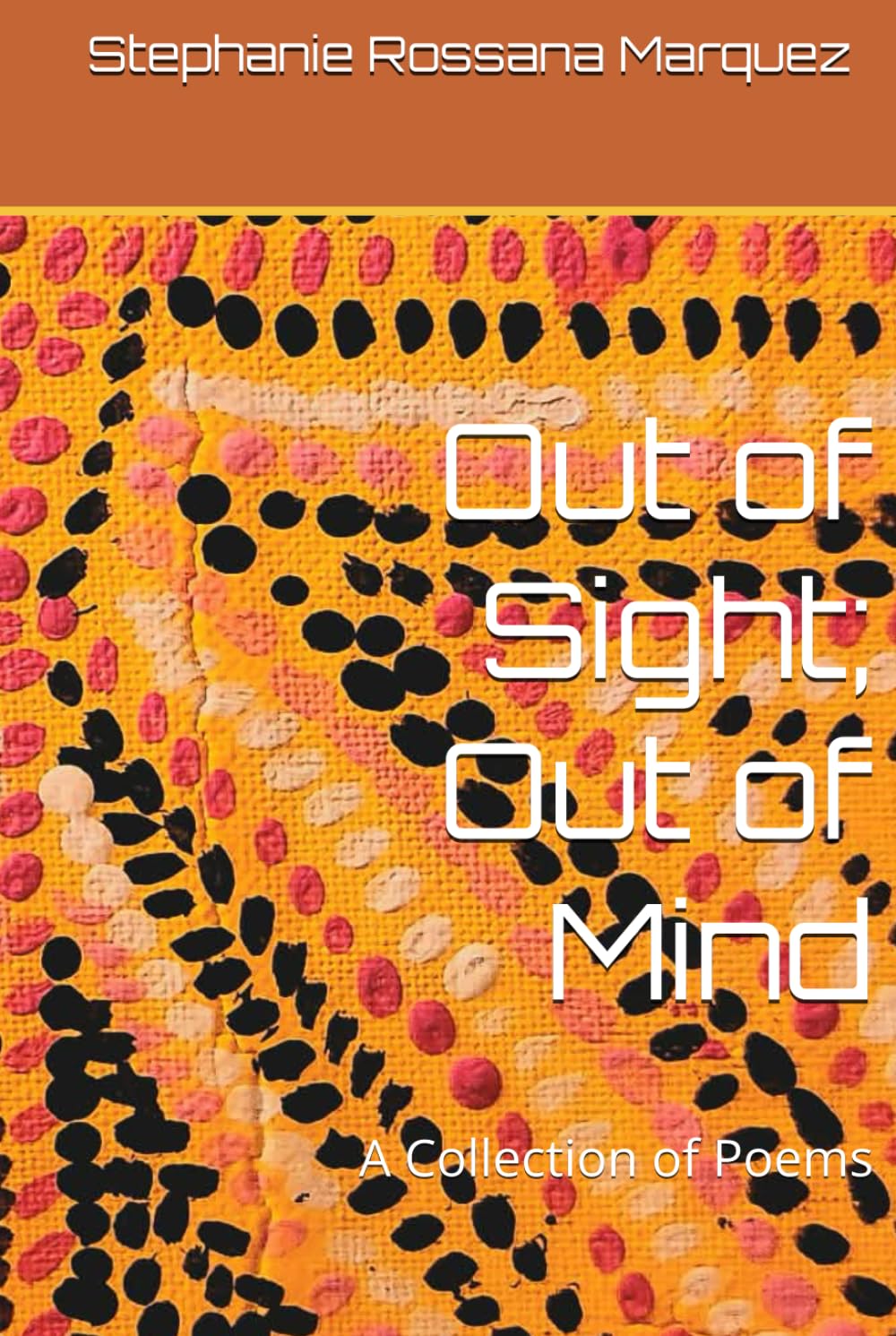 Out of Sight; Out of Mind: A Collection of Poems