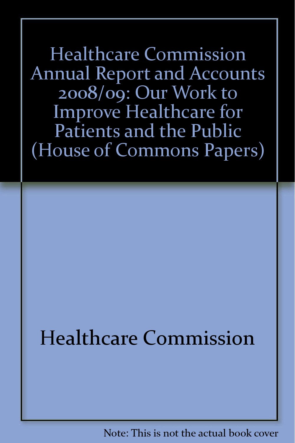 Buy Healthcare Commission annual report and accounts 2008/09 our work